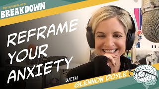 Revisit Reframe Your Anxiety with Glennon Doyle [upl. by Nabila]