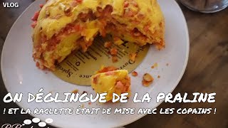 VLOG  On déglingue de la praline  Et La Raclette était de mise avec les copains [upl. by Aved189]