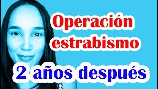 Operación de ESTRABISMO  2 años después Yessi tu amiga [upl. by Enerahs]