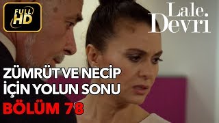 Lale Devri 78 Bölüm  Full HD Tek Parça  Zümrüt ve Necip İçin Yolun Sonu [upl. by Adianez444]