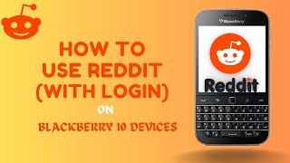 Use Reddit App on BlackBerry 10 With Login [upl. by Notnilc]