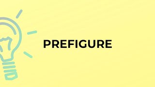 What is the meaning of the word PREFIGURE [upl. by Aninad]