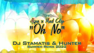 Aspa x Mad Clip  Oh No  Dj Stamatis amp Hunter  ReMix 2022 SOUNDCLOUD [upl. by Hollie197]