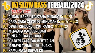 DJ SLOW BASS TERBARU 2024🎵DJ CIINAN BANA FAUZANA MINANG 🎵DJ GARA GARA SEBOTOL MINUMAN 🎵 FULL ALBUM [upl. by Annmaria]