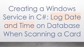 Creating a Windows Service in C Log Date and Time on Database When Scanning a Card [upl. by Bremser]