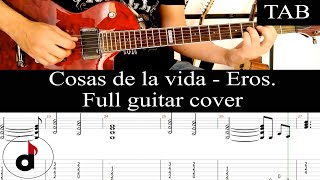 COSAS DE LA VIDA  Eros Ramazzotti FULL cover guitarra  TAB [upl. by Nerek962]