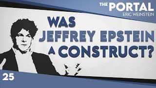 Was Jeffrey Epstein a Construct  Eric Weinstein  The Portal Podcast [upl. by Longan]