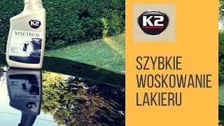 JAK SZYBKO NABŁYSZCZYĆ LAKIER NADAĆ POŁYSK  K2 SPECTRUM WOSK I QUICK DETAILER [upl. by Morril639]