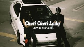 Cheri Cheri Lady Slowed Reverb [upl. by Erlandson195]