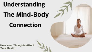 Understanding the MindBody Connection How Your Thoughts Affect Your Health [upl. by Chobot512]