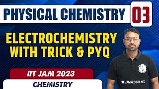 Electrochemistry with Trick amp PYQ  Physical Chemistry 03  Chemistry  IIT JAM 2023 [upl. by Corly]