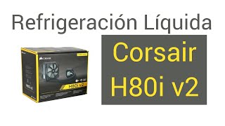 Corsair Hydro H80i v2 Refrigeración Líquida con Nuevo Radiador [upl. by Glenden]