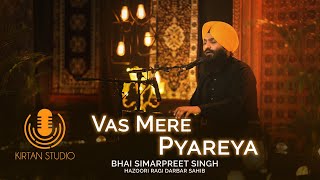 Gurbani Kirtan  Kirtan Studio  Vas Mere Pyareya  Bhai Simarpreet Singh Hazoori Ragi Darbar Sahib [upl. by Nesahc]