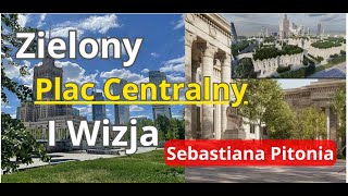 Modernizacja Centrum Warszawy  Zielony Plac Centralny i Niezwykła Wizja Sebastiana Pitonia [upl. by Vories]