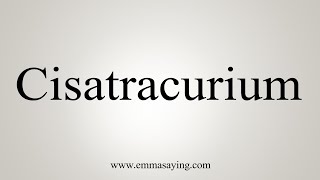 How To Say Cisatracurium [upl. by Ahsinek]