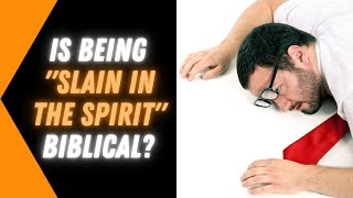 Is Being “Slain In The Spirit” Biblical [upl. by Leahcimrej510]