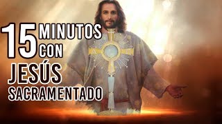 🔴15 MINUTOS CON JESÚS SACRAMENTADO [upl. by Jasmine]