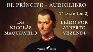 EL PRÍNCIPE de Maquiavelo audiolibro gratis voz humana  leído por Alberto Vezendi 1ª parte de 2 [upl. by Siraved]