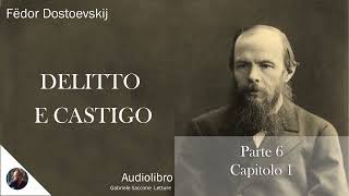 32 DELITTO E CASTIGO  Parte 6  Capitolo 1  F Dostoëvskij  Audiolibro Integrale [upl. by Kcirdlek]