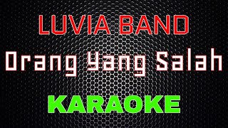 Luvia Band  Orang Yang Salah Karaoke  LMusical [upl. by Enimajneb913]