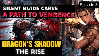 Silent blade carves a path to vengeance  Episode 8  DRAGONS SHADOW  THE RISE  KUKU FM [upl. by Efthim]