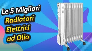 Le 5 Migliori Radiatori Elettrici ad Olio [upl. by Sirama310]