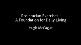 Rosicrucian Exercises A Foundation for Daily Living  Hugh McCague [upl. by Akcebar434]