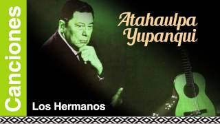 Atahualpa Yupanqui  Los Hermanos [upl. by Stricklan]