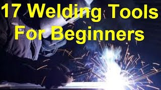 17 MustHave Welding Tools Beginners [upl. by Nuli]