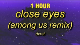 1 HOUR DVRST  Close Eyes among us remix sped up  i found among us song [upl. by Notyalk552]