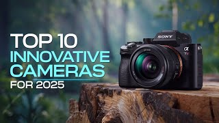 Top 10 Innovative Cameras 2025 [upl. by Nyre]