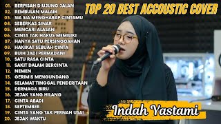 Indah Yastami Top 20 Best Akustik Terpopuler  Berpisah Diujung Jalan  Indah Yastami Full Album [upl. by Salas149]