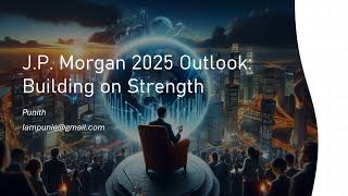 J P Morgan 2025 Outlook  Building on Strength [upl. by Lindahl]