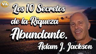 LOS 10 SECRETOS DE LA RIQUEZA ABUNDANTE ADAM J JACKSON [upl. by Lindeberg204]