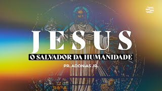 JESUS O Salvador da Humanidade Parte 1  Adonias Junior  03112024 [upl. by Parsaye169]