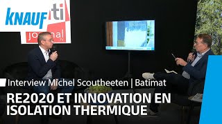 Interview avec Michel Scoutheeten  RE2020  3 tendances pour l’isolation thermique  Batimat 2024 [upl. by Nations506]