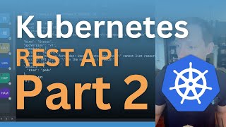 Using the Kubernetes API From Inside the Cluster [upl. by Morven]