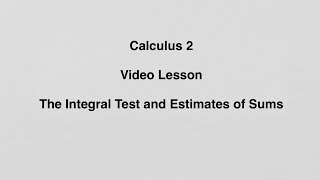 113 The Integral Test and Estimates of Sums [upl. by Aicilyhp142]