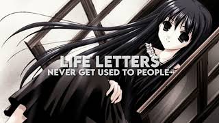 never get used to people  life letters  nightcoresped up [upl. by Hallie]