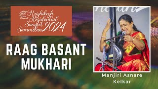 Raag Basant Mukhari  Manjiri Asnare Kelkar  Hrishikesh Residential Sangeet Sammelan 2024 [upl. by Ordep]