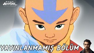 Yayınlanmamış Bölüm I Avatar The Last Airbender [upl. by Atterys]