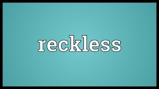 Reckless Meaning [upl. by Kauffmann6]