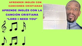 ❌APRENDER INGLES CON LA CANCION CRISTIANA EN INGLES  LORD I NEED YOU  MATT MAHER  VIDEO REACCION [upl. by Atterys234]