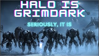 Halo is a Grimdark NIGHTMARE  Video Essay [upl. by Alrick]