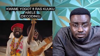 Kwame Yogot ft Ras Kuuku  Abele  Decoding [upl. by Milan]