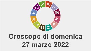 Oroscopo di domenica 27 marzo 2022 [upl. by Ardnik]