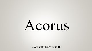 How To Say Acorus [upl. by Euqirne]