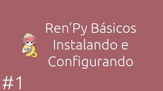 1 RenPy Básicos  Instalando e Configurando Fazendo Visual Novel SIMPLES [upl. by Hahn79]