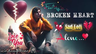 SAD SONGS LOFI MASHUP 😢💔  BROKEN HEART  SLOWED X REVERB  LOFI  🥹 sadsong lofi song [upl. by Schweitzer976]