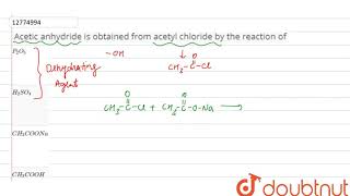 Acetic anhdride is obtained from acetyl chloride by the reaction of [upl. by Amalberga]